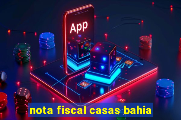 nota fiscal casas bahia